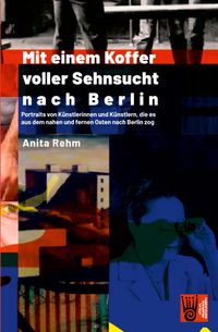 Anita Rehm Mit einem Koffer nach Berlin